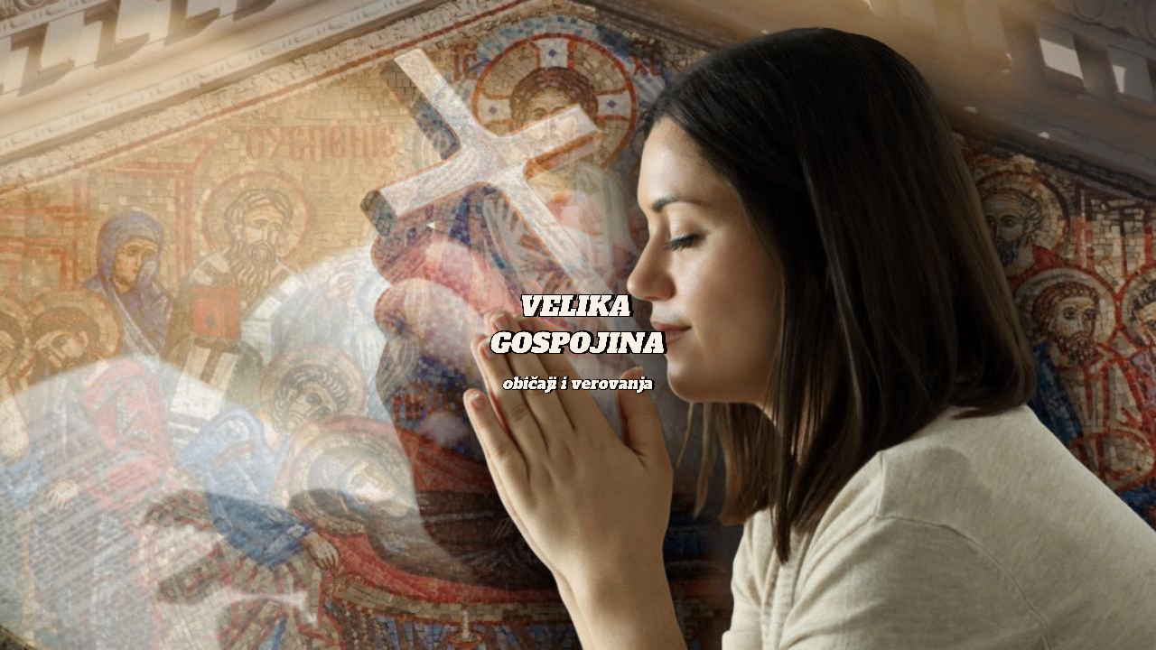 U ČETVRTAK JE VELIKA GOSPOJINA: Šta se radi, a šta izbegava?