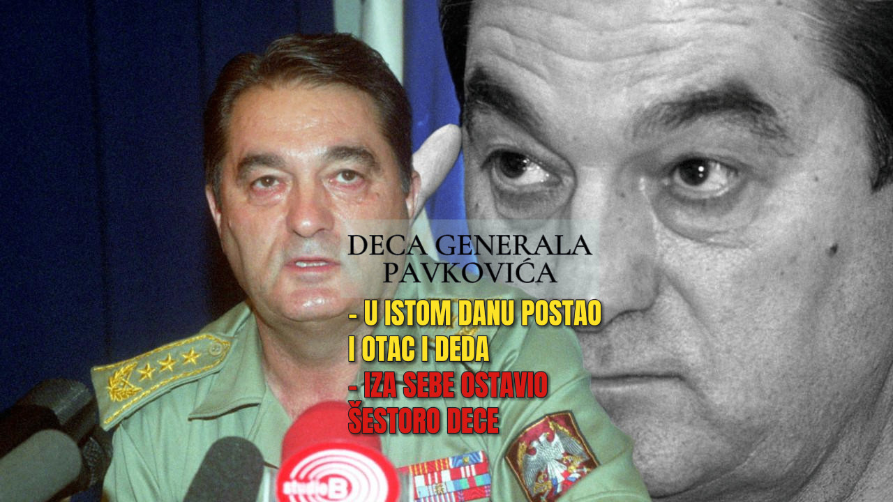 КО СУ ДЕЦА ГЕНЕРАЛА ПАВКОВИЋА? Двоје добио док је био у Хагу