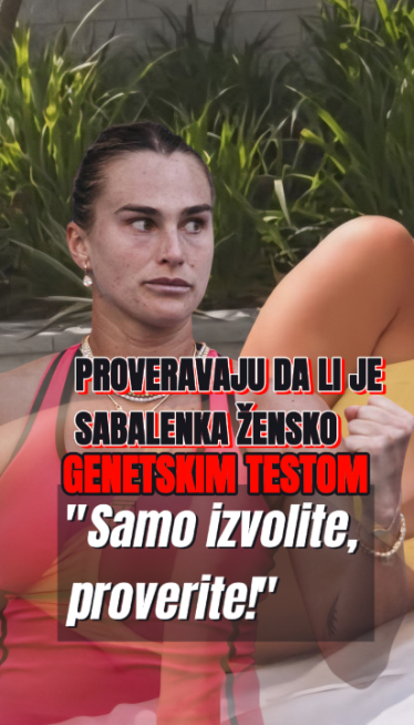 "ИЗВОЛИТЕ" Проверавају је ли Сабаленка женско, генетски тест