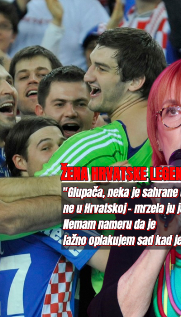 "Ведрана глупача,нека је не сахране у Хрватској - мрзела је"