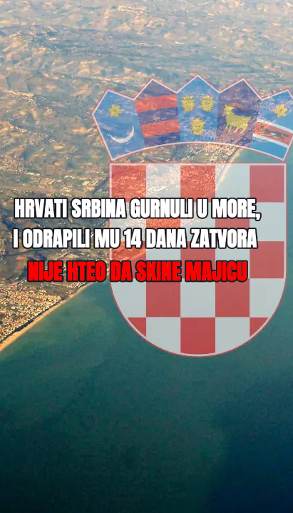 Hrvati Srbina bacili u more, i poslali ga 14 dana u zatvor